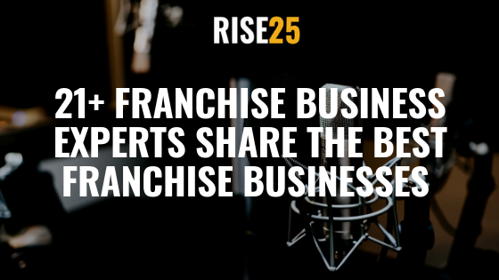 Franchising 101: Top Franchise Business Leaders Share Their Favorite Franchise Businesses