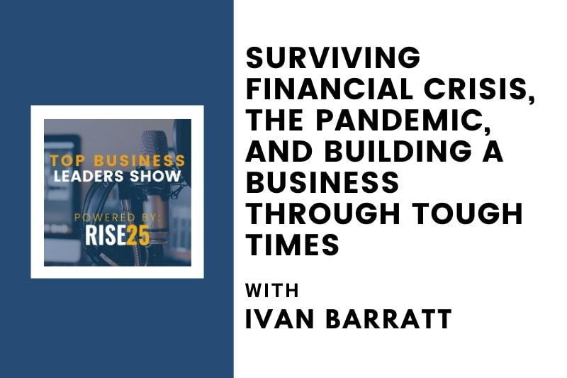 Surviving Financial Crisis, the Pandemic, and Building a Business Through Tough Times