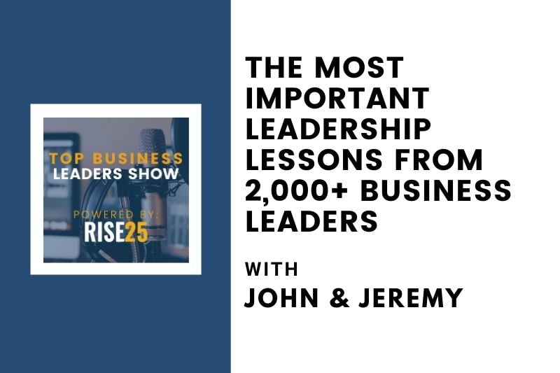 [Podcast Series] The Most Important Leadership Lessons From 2,000+ Business Leaders