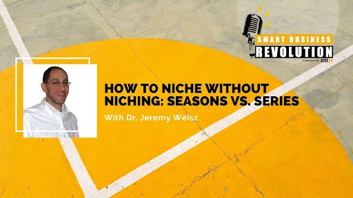 [Podcast Series] Dr. Jeremy Weisz | How to Niche Without Niching: Seasons vs. Series