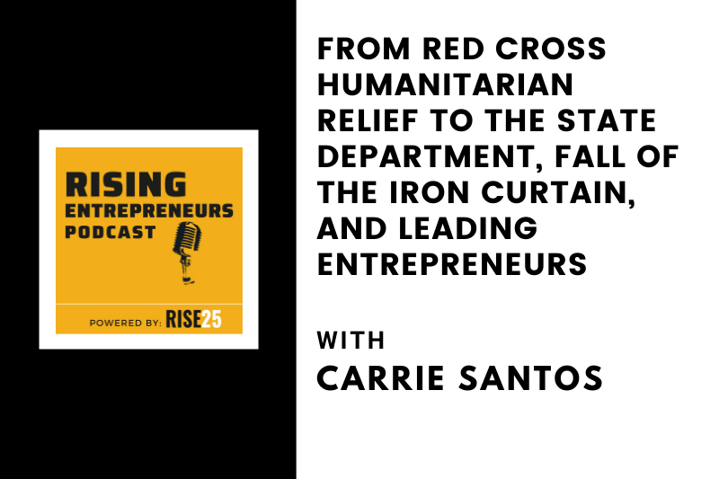 From Red Cross Humanitarian Relief to the State Department, Fall of the Iron Curtain, and Leading Entrepreneurs