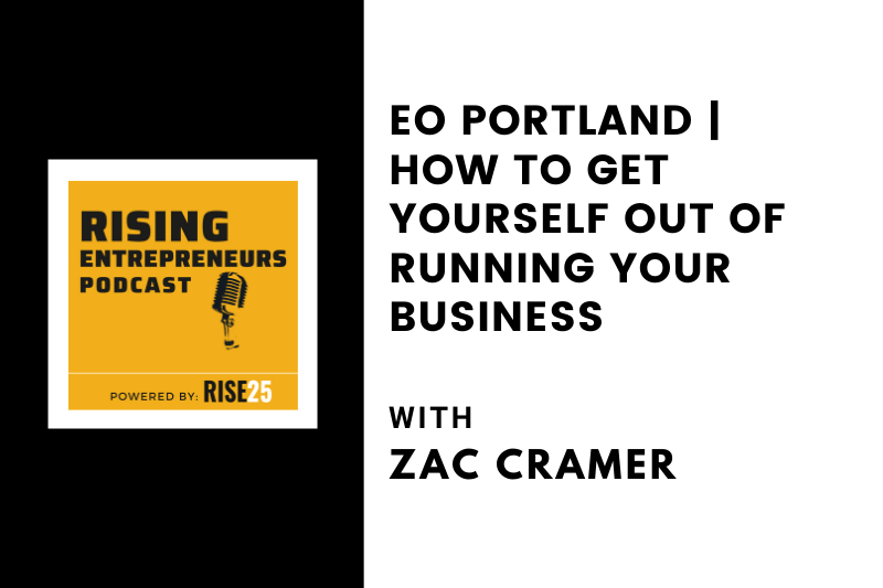 EO Portland | How To Get Yourself Out of Running Your Business