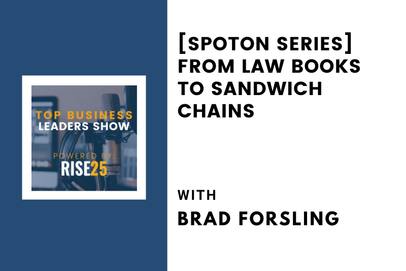 [SpotOn Series] From Law Books To Sandwich Chains With Brad Forsling of Jimmy John’s