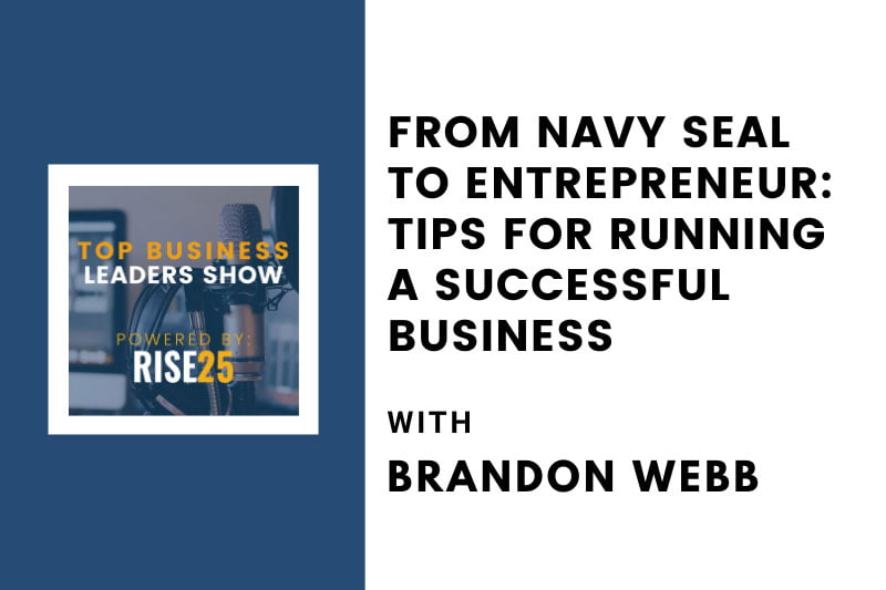 From Navy SEAL to Entrepreneur: Tips for Running a Successful Business