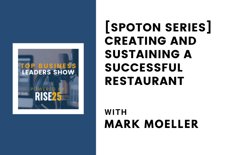 [SpotOn Series] Creating and Sustaining a Successful Restaurant With Mark Moeller of The Recipe of Success