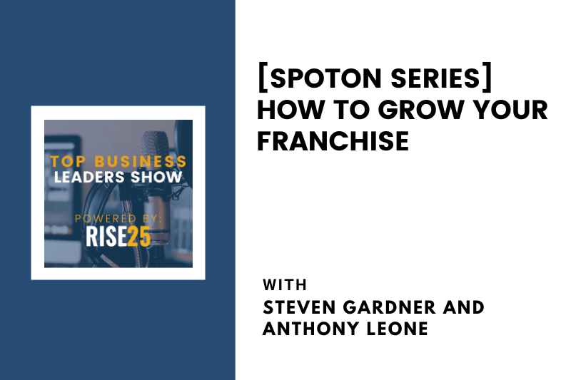 [SpotOn Series] How to Grow Your Franchise With Steven Gardner and Anthony Leone of QSR Franchise Development Group