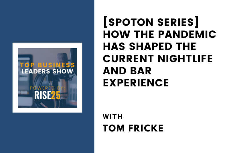 [SpotOn Series] How the Pandemic Has Shaped the Current Nightlife and Bar Experience With Tom Fricke of Bar Louie