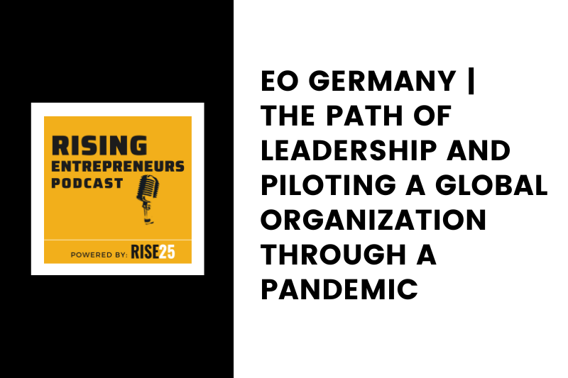 EO Germany | The Path of Leadership and Piloting a Global Organization Through a Pandemic