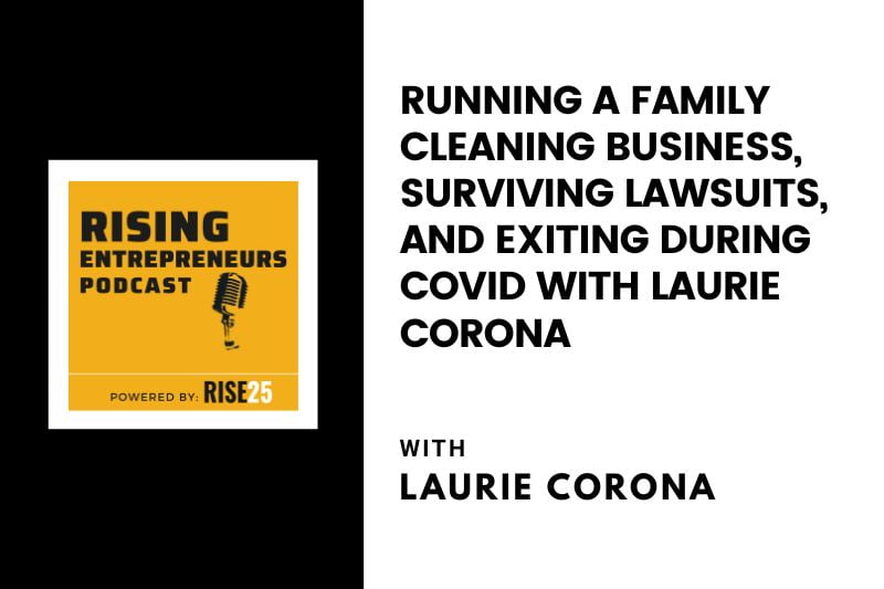 Running a Family Cleaning Business, Surviving Lawsuits, and Exiting During Covid With Laurie Corona