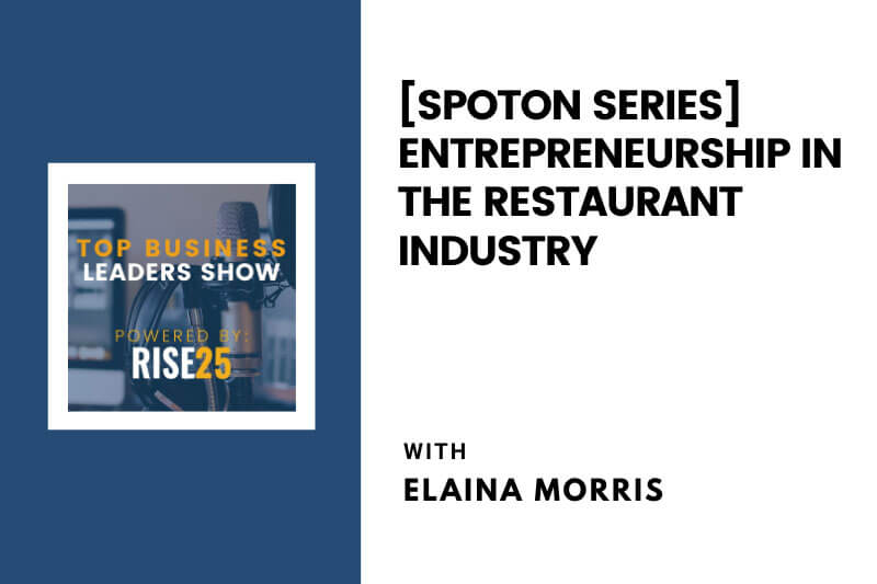 [SpotOn Series] Entrepreneurship in the Restaurant Industry With Elaina Morris of Ascend Hospitality Group