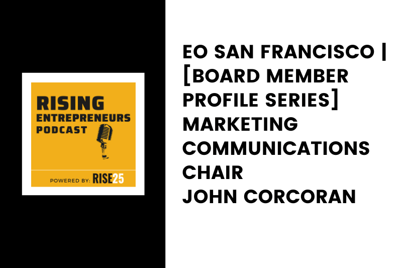 EO San Francisco | [Board Member Profile Series] Marketing Communications Chair John Corcoran
