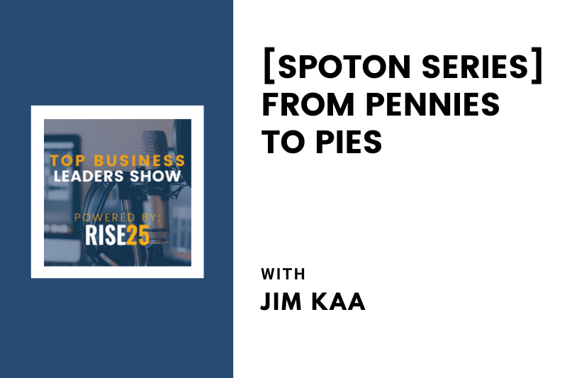 [SpotOn Series] From Pennies to Pies With Jim Kaa of Polly’s Pies