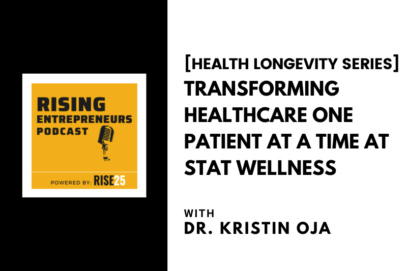 [Health Longevity Series] Transforming Healthcare One Patient at a Time at STAT Wellness With Dr. Kristin Oja