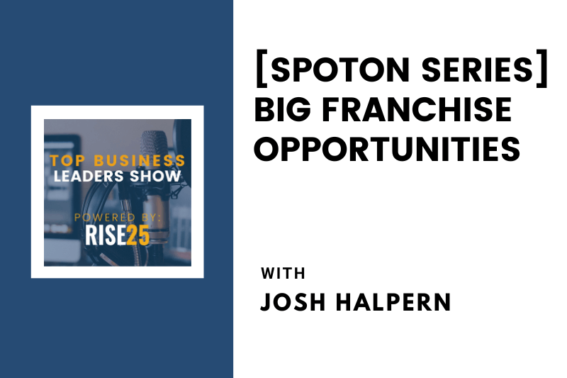 [SpotOn Series] Big Franchise Opportunities With Josh Halpern of Big Chicken