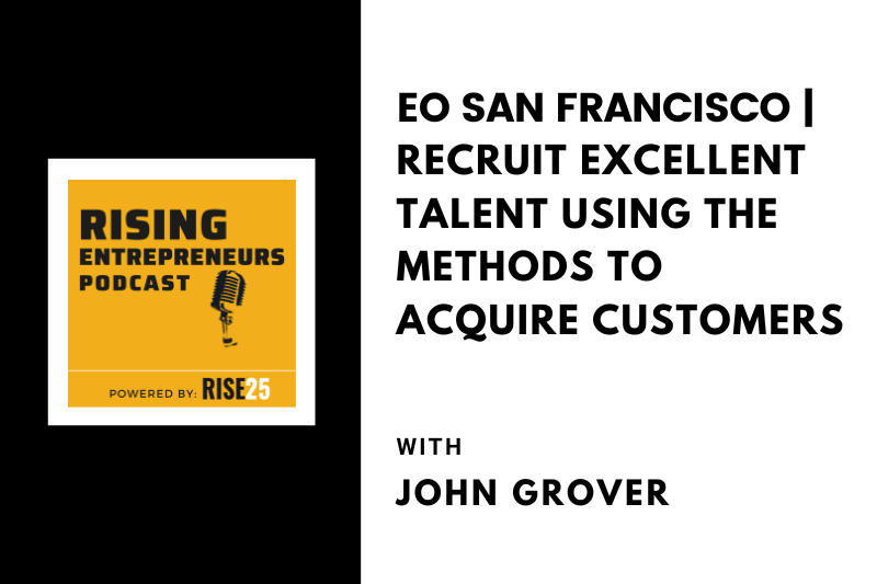[EO San Francisco] Recruit Excellent Talent Using the Methods To Acquire Customers With John Grover
