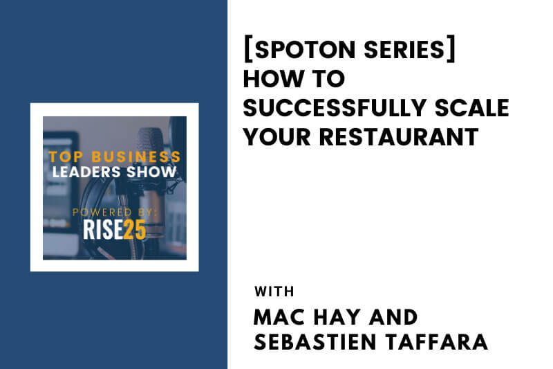 [SpotOn Series] How to Successfully Scale Your Restaurant Business With Mac Hay and Sebastien Taffara From Mac’s Seafood