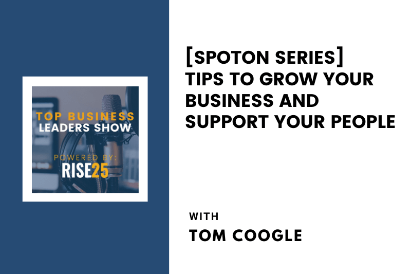 [SpotOn Series] Tips To Grow Your Business and Support Your People With Tom Coogle of Reynolds Foodliner Inc. and Your Pie Franchising