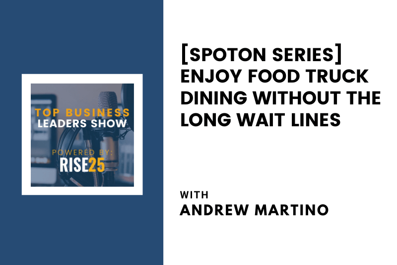 [SpotOn Series] Enjoy Food Truck Dining Without the Long Wait Lines