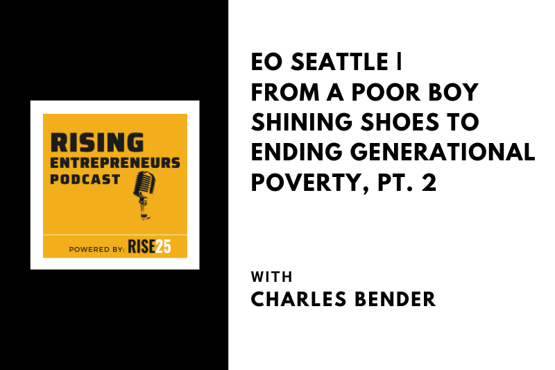 EO Seattle | From a Poor Boy Shining Shoes To Ending Generational Poverty, Pt. 2