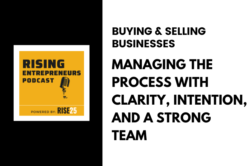 Buying & Selling Businesses: Managing the Process With Clarity, Intention, and a Strong Team
