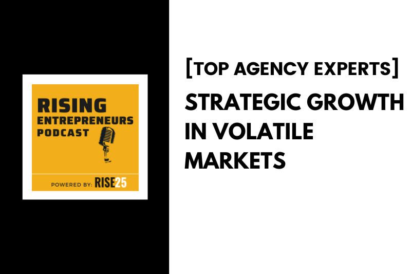 Top Agency Experts: Strategic Growth in Volatile Markets