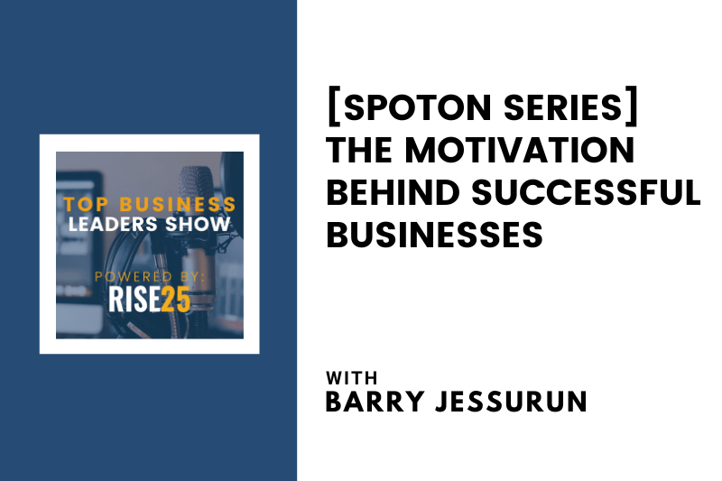 [SpotOn Series] The Motivation Behind Successful Businesses With Barry Jessurun of Green Valley Hospitality