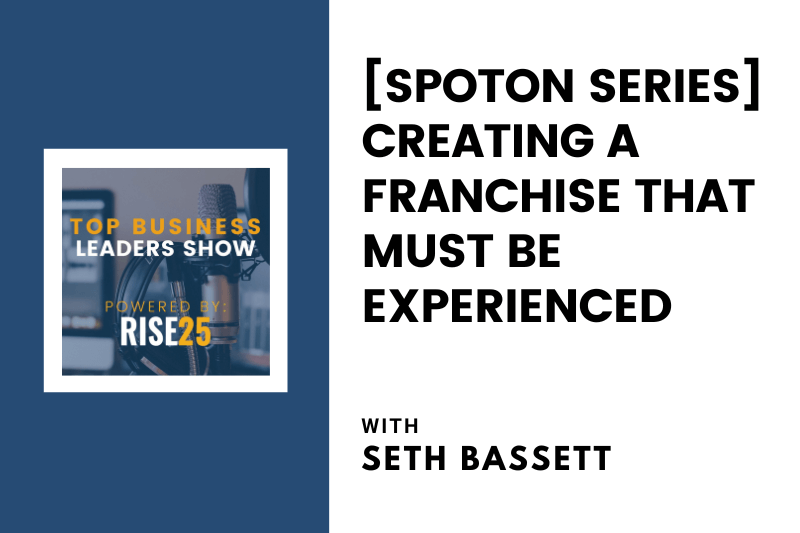 [SpotOn Series] Creating a Franchise That Must Be Experienced With Seth Bassett of Wings and Rings