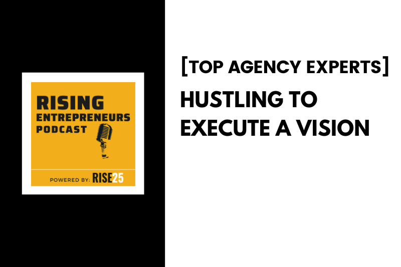 Top Agency Experts: Hustling To Execute a Vision