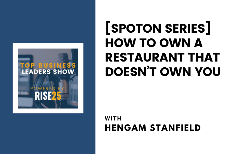 [SpotOn Series] How To Own a Restaurant That Doesn’t Own You With Hengam Stanfield