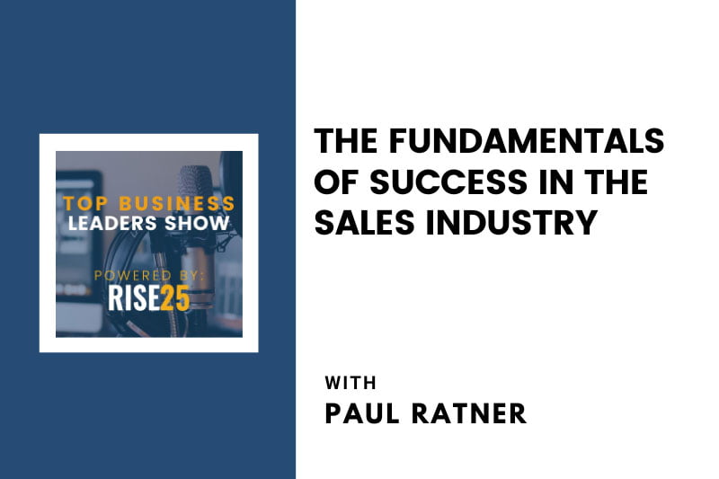 The Fundamentals of Success in the Sales Industry With Paul Ratner of Marble Bridge Funding Group