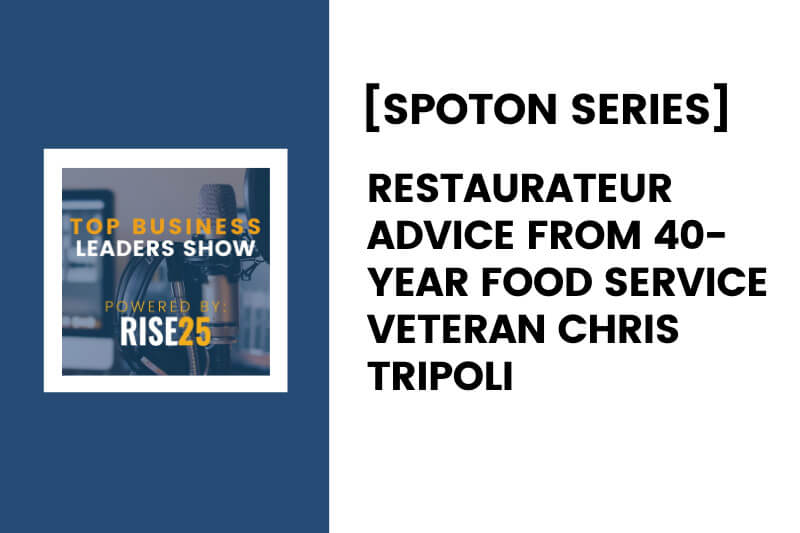 [SpotOn Series] Restaurateur Advice From 40-Year Food Service Veteran Chris Tripoli