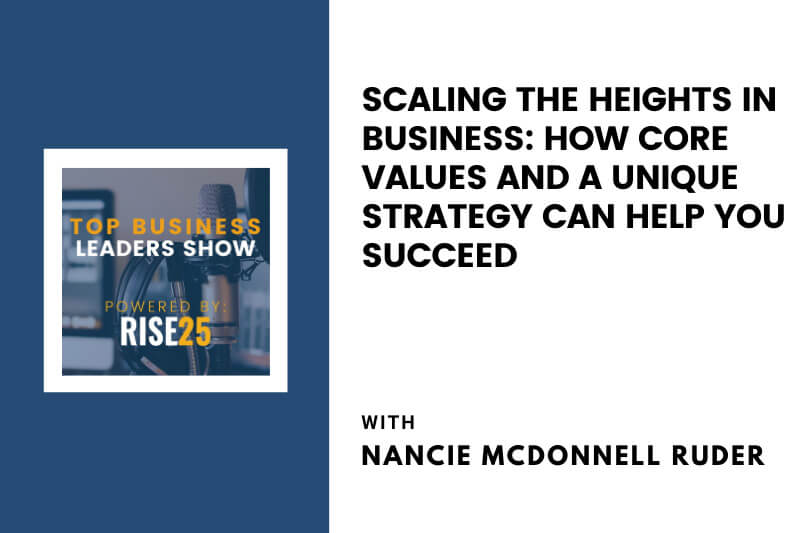 Scaling the Heights in Business: How Core Values and a Unique Strategy Can Help You Succeed