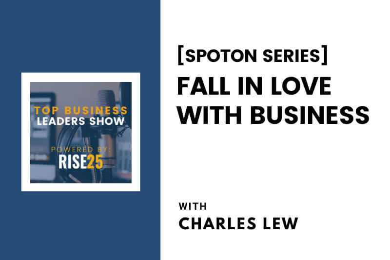 [SpotOn Series] Fall in Love With Business With Charles Lew of The Lew Firm