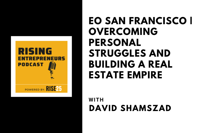 [EO San Francisco] Overcoming Personal Struggles and Building a Real Estate Empire With David Shamszad