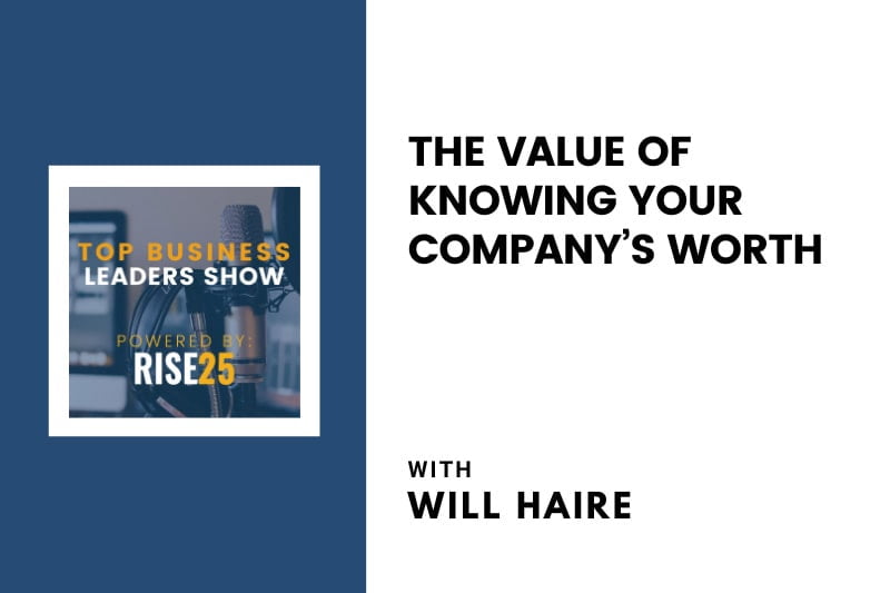 The Value of Knowing Your Company’s Worth With Will Haire, Co-Founder of BellaVix