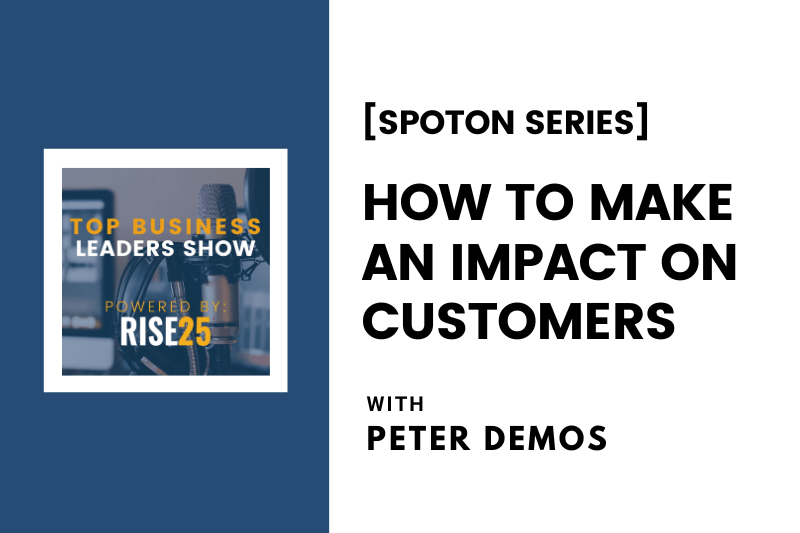 [SpotOn Series] How To Make an Impact on Customers With Peter Demos of Demos Brands