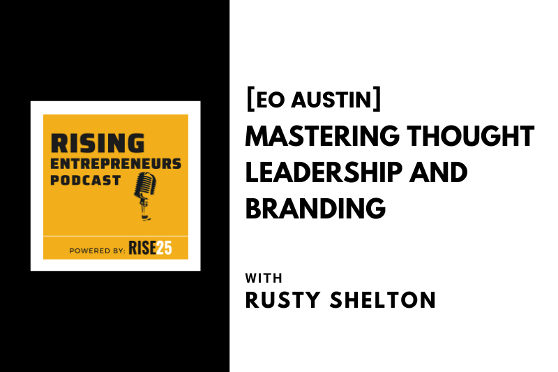[EO Austin] Mastering Thought Leadership and Branding With Rusty Shelton