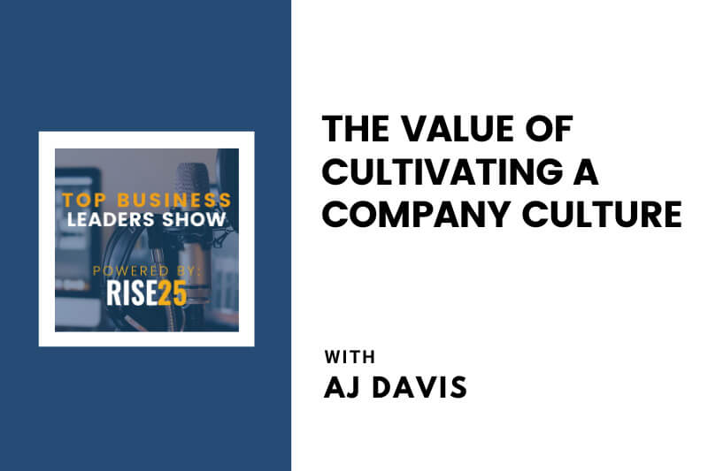 The Value of Cultivating a Company Culture With AJ Davis