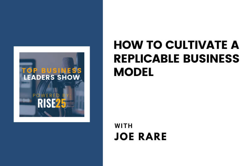 How To Cultivate a Replicable Business Model With Joe Rare