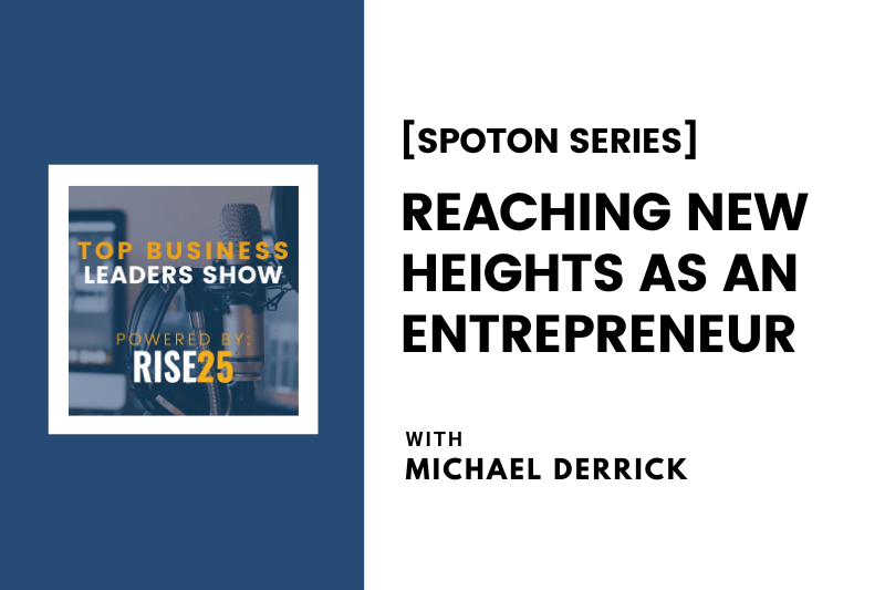 [SpotOn Series] Reaching New Heights as an Entrepreneur With Michael Derrick of Smoothie King