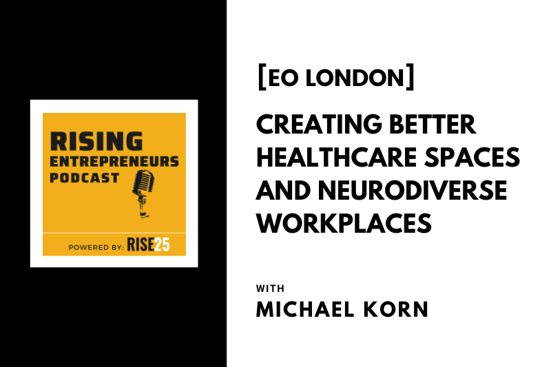 [EO London] Creating Better Healthcare Spaces and Neurodiverse Workplaces With Michael Korn