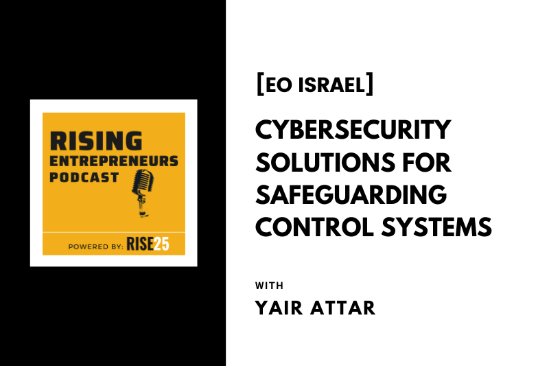 [EO Israel] Cybersecurity Solutions for Safeguarding Control Systems With Yair Attar