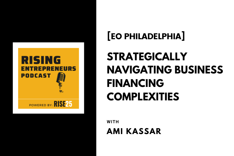 [EO Philadelphia] Strategically Navigating Business Financing Complexities With Ami Kassar