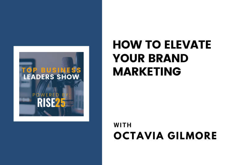 How To Elevate Your Brand Marketing With Octavia Gilmore