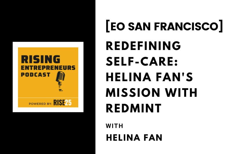 [EO San Francisco] Redefining Self-Care: Helina Fan’s Mission With Redmint