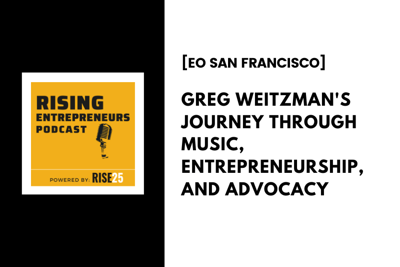 [EO San Francisco] Greg Weitzman’s Journey Through Music, Entrepreneurship, and Advocacy