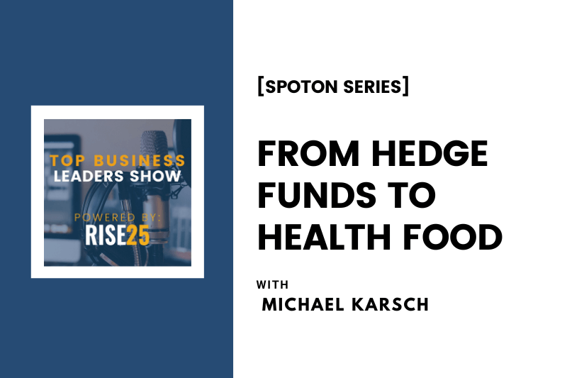 [SpotOn Series] From Hedge Funds to Health Food With Michael Karsch, CEO and Chairman of Juice Press