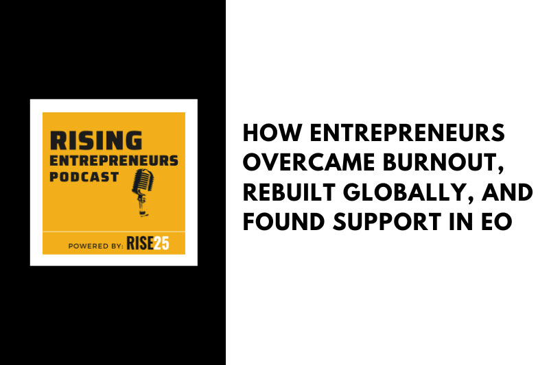 How Entrepreneurs Overcame Burnout, Rebuilt Globally, and Found Support in EO