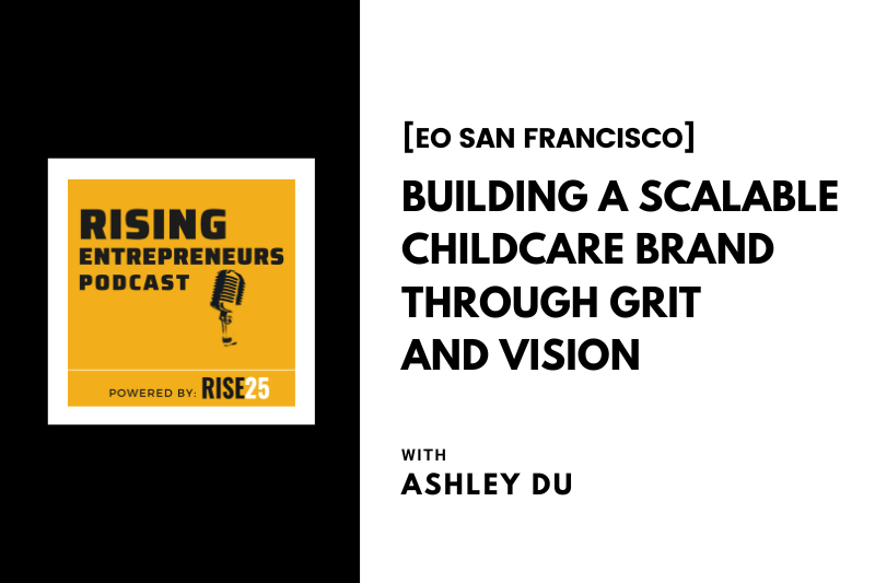 [EO San Francisco] Building a Scalable Childcare Brand Through Grit and Vision With Ashley Du