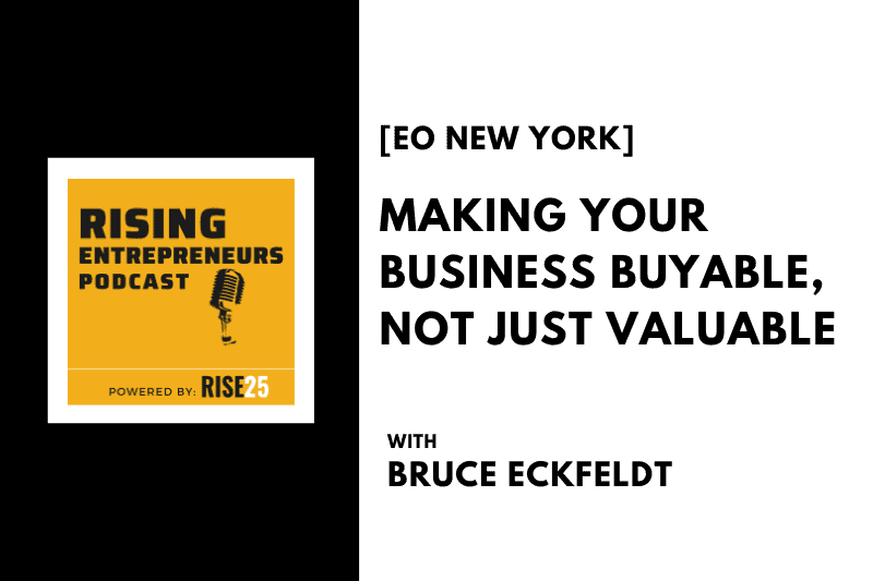 [EO New York] Making Your Business Buyable, Not Just Valuable With Bruce Eckfeldt